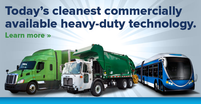 Today's cleanest commercially available heavy-duty technology. Learn More »